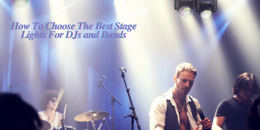 How To Choose The Best Stage Lights For DJs And Bands